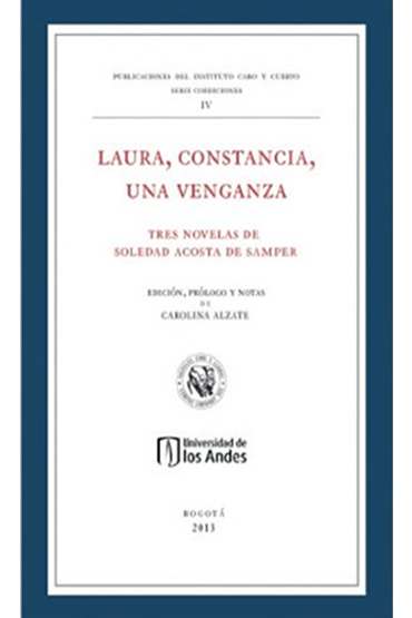 Laura, constancia, una venganza. Tres novelas  de Soledad Acosta de Samper